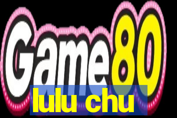 lulu chu